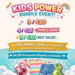 KIDS POWER BUNDLE EVENT! 3/$20  -  4/$26* & 5/$30*  BONUS ITEM*  $4.99 SHIPPING